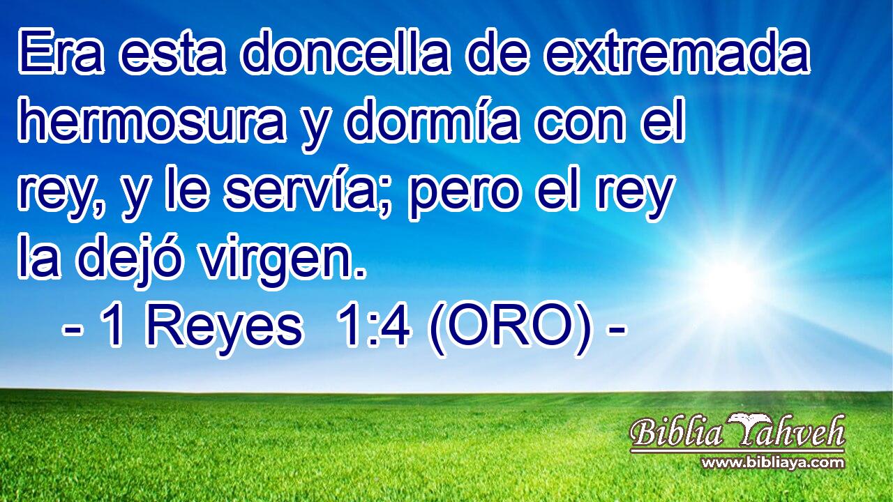  Era esta doncella de extremada hermosura y dormía con el rey, y le servía; pero el rey la dejó virgen. 