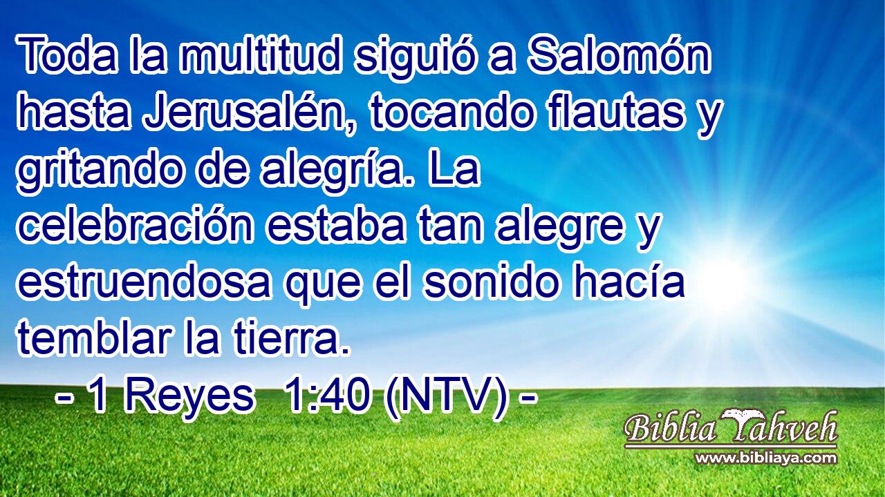 Toda la multitud siguió a Salomón hasta Jerusalén, tocando flautas y gritando de alegría. La celebración estaba tan alegre y estruendosa que el sonido hacía temblar la tierra.