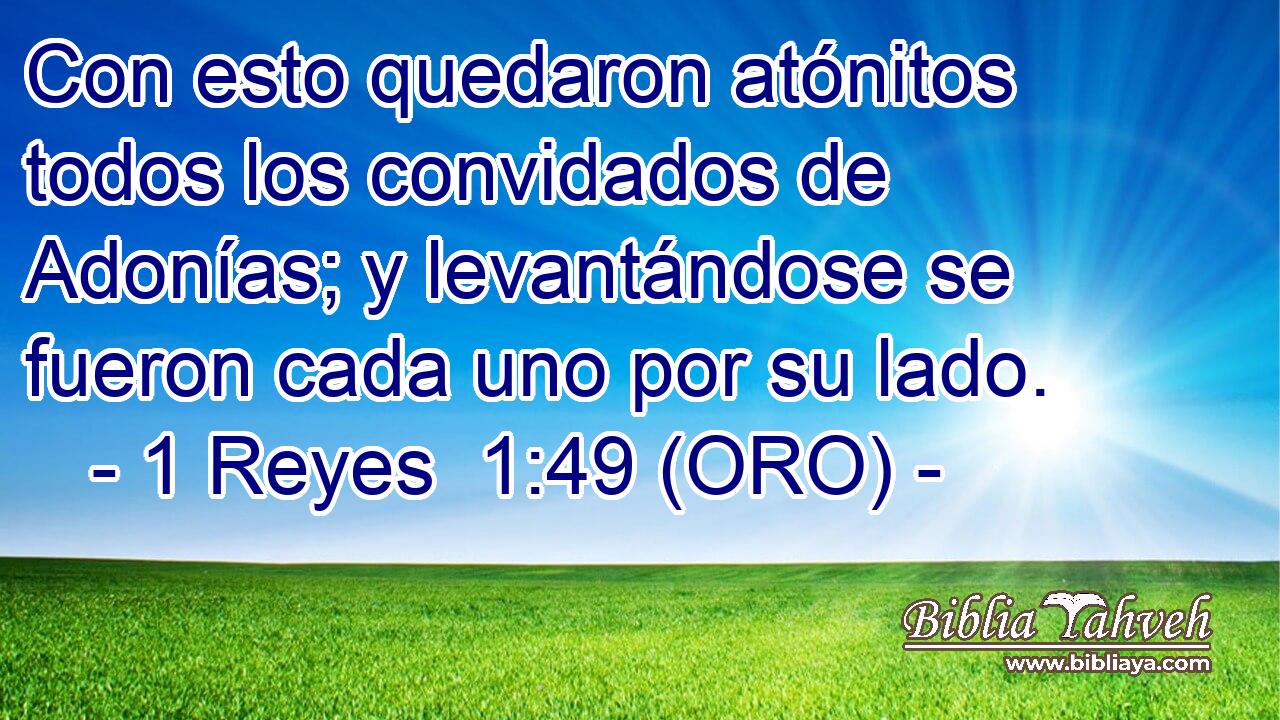  Con esto quedaron atónitos todos los convidados de Adonías; y levantándose se fueron cada uno por su lado. 