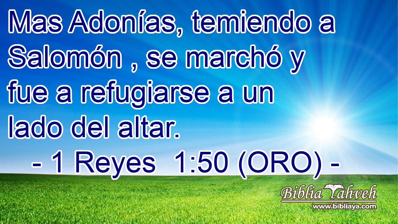  Mas Adonías, temiendo a Salomón , se marchó y fue a refugiarse a un lado del altar. 