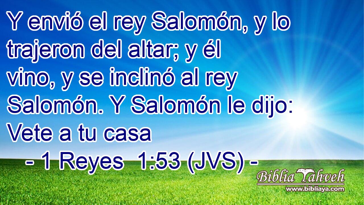 Y envió el rey Salomón, y lo trajeron del altar; y él vino, y se inclinó al rey Salomón. Y Salomón le dijo: Vete a tu casa