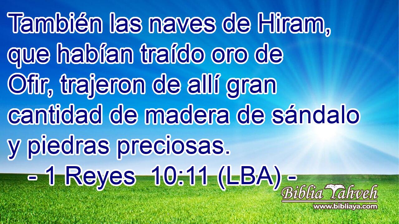 También las naves de Hiram, que habían traído oro de Ofir, trajeron de allí gran cantidad de madera de sándalo y piedras preciosas.