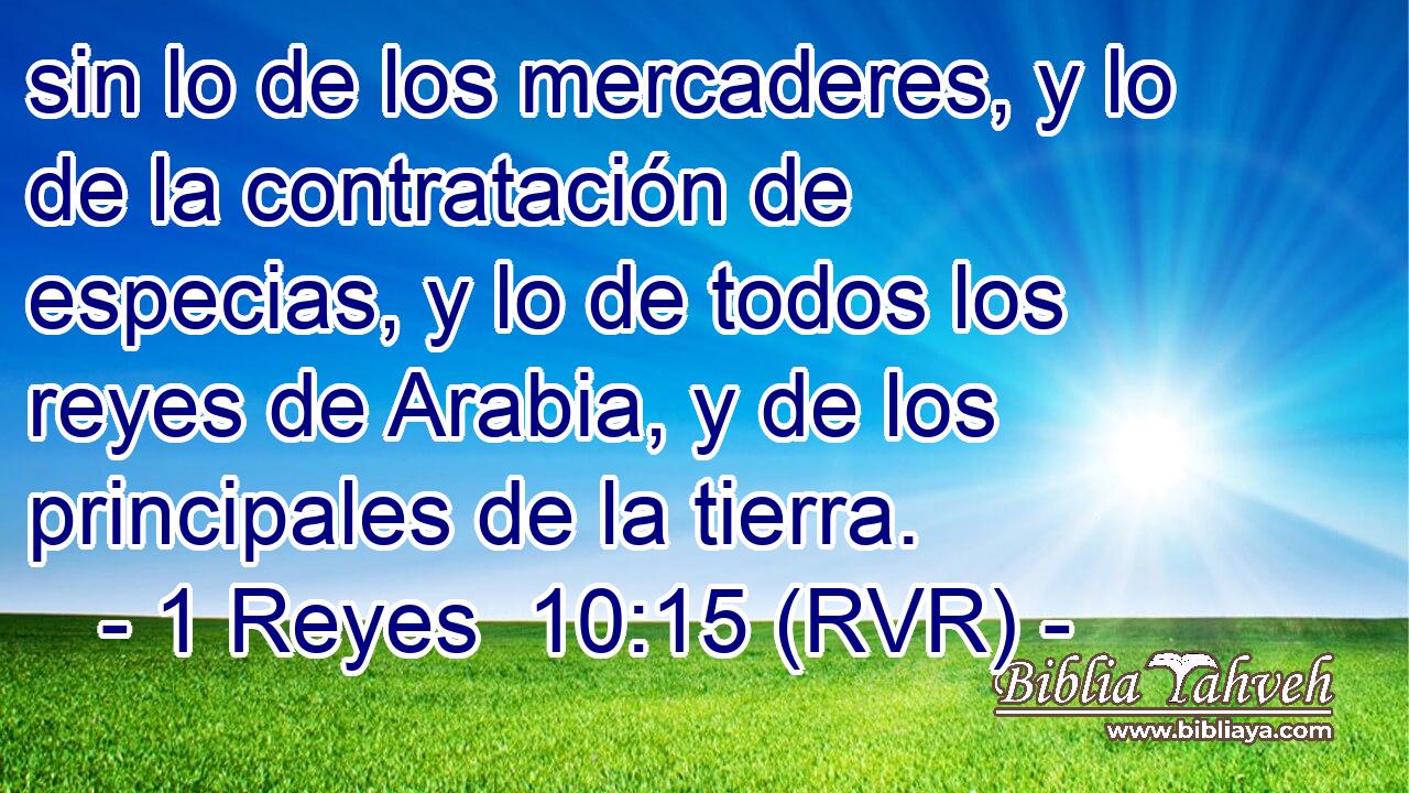sin lo de los mercaderes, y lo de la contratación de especias, y lo de todos los reyes de Arabia, y de los principales de la tierra.