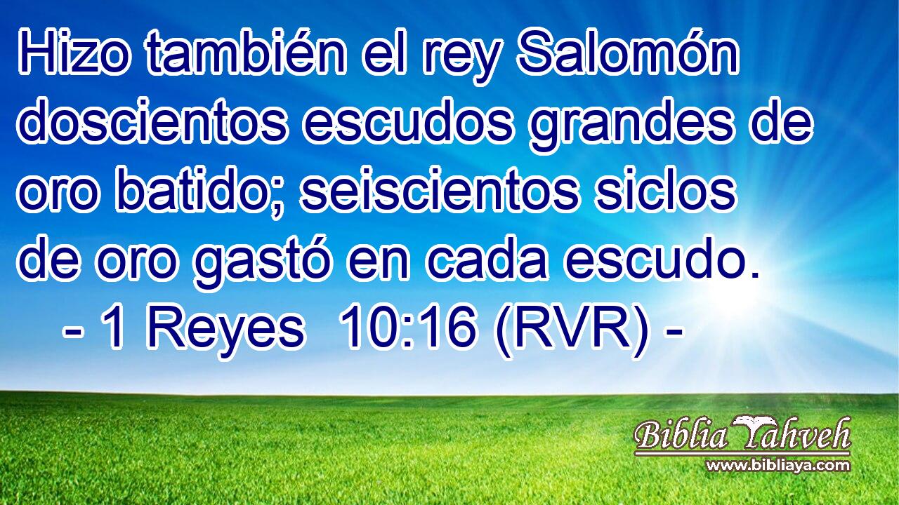 Hizo también el rey Salomón doscientos escudos grandes de oro batido; seiscientos siclos de oro gastó en cada escudo.