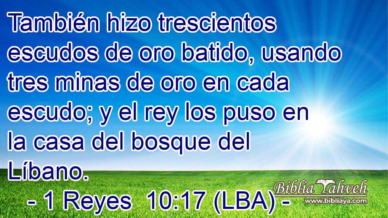 También hizo trescientos escudos de oro batido, usando tres minas de oro en cada escudo; y el rey los puso en la casa del bosque del Líbano.