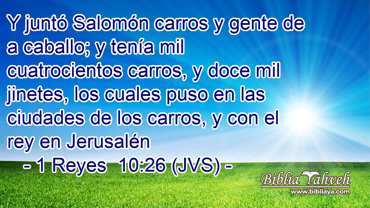 Y juntó Salomón carros y gente de a caballo; y tenía mil cuatrocientos carros, y doce mil jinetes, los cuales puso en las ciudades de los carros, y con el rey en Jerusalén