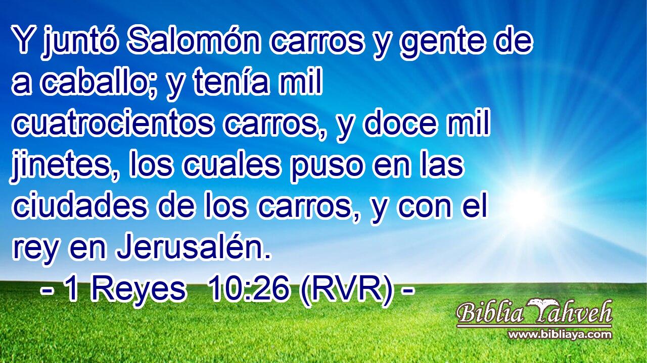 Y juntó Salomón carros y gente de a caballo; y tenía mil cuatrocientos carros, y doce mil jinetes, los cuales puso en las ciudades de los carros, y con el rey en Jerusalén.