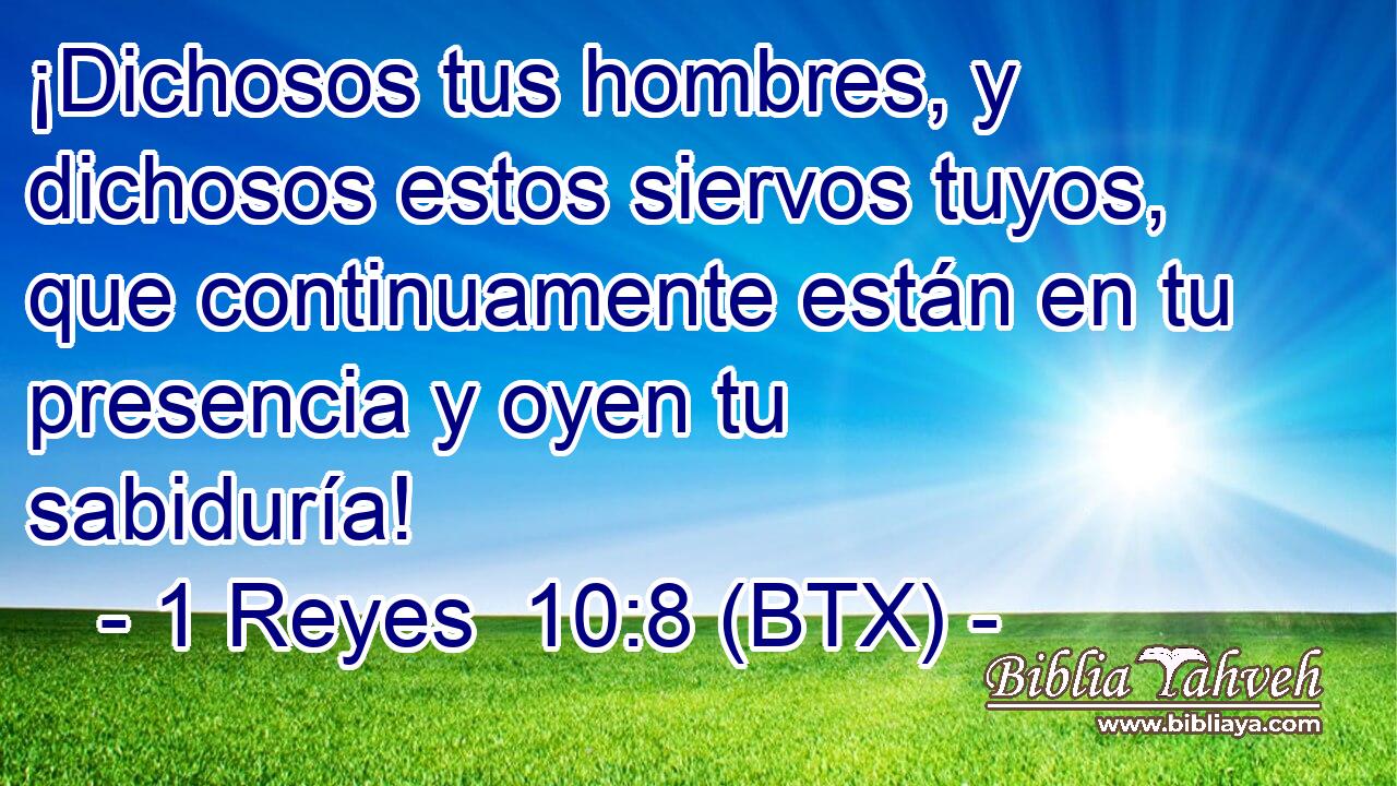 ¡Dichosos tus hombres, y dichosos estos siervos tuyos, que continuamente están en tu presencia y oyen tu sabiduría!