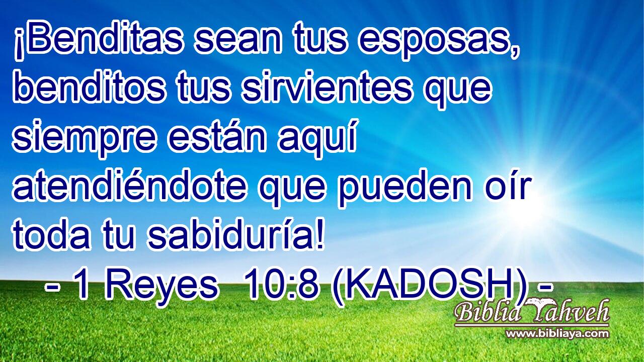  ¡Benditas sean tus esposas, benditos tus sirvientes que siempre están aquí atendiéndote que pueden oír toda tu sabiduría! 