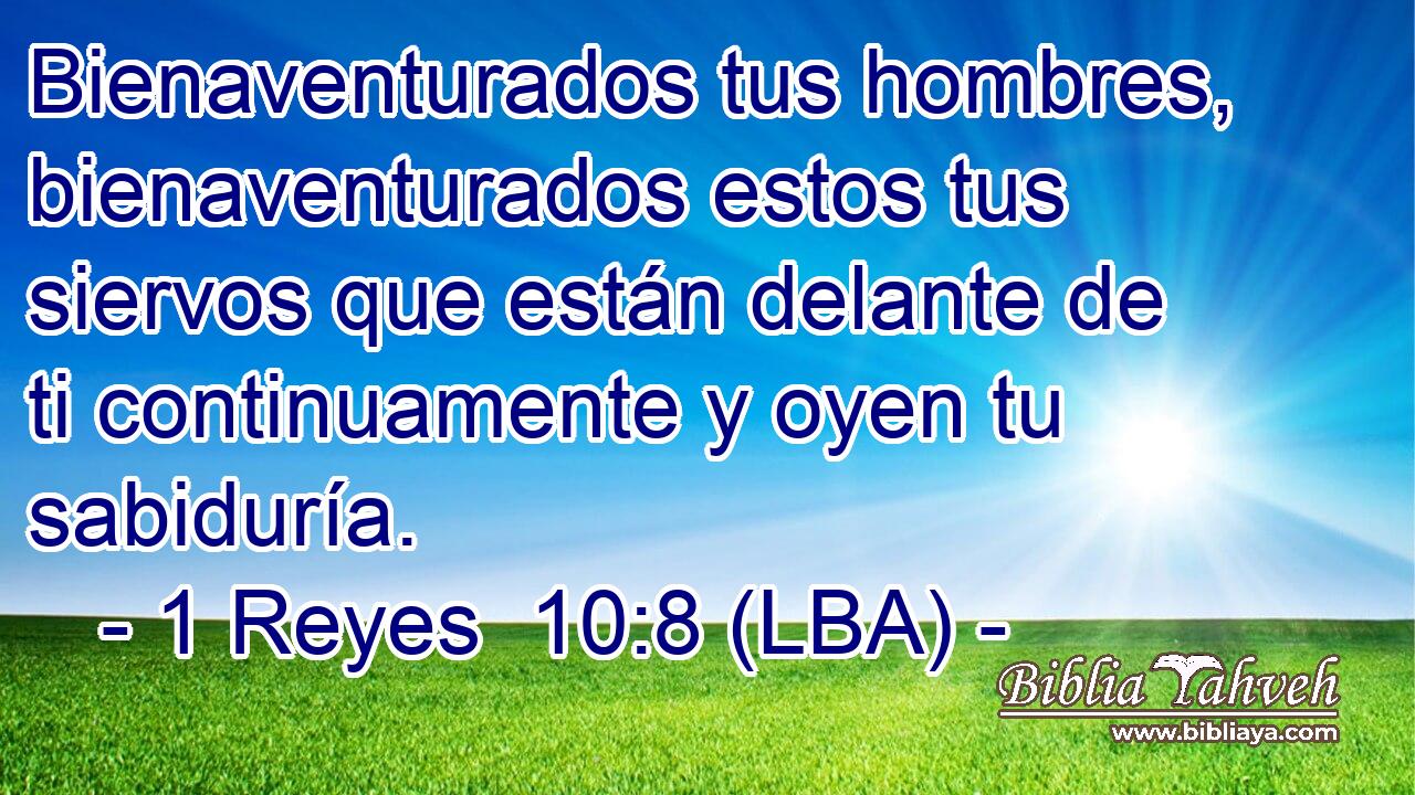 Bienaventurados tus hombres, bienaventurados estos tus siervos que están delante de ti continuamente y oyen tu sabiduría.