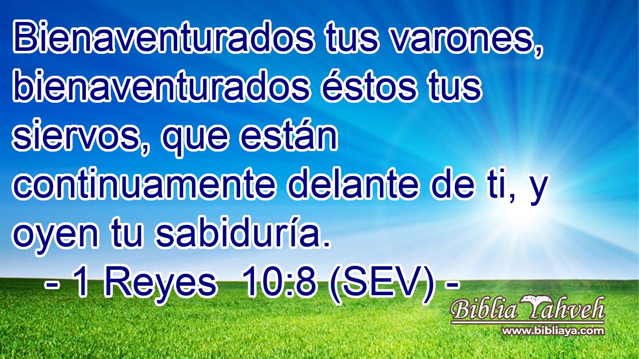 Bienaventurados tus varones, bienaventurados éstos tus siervos, que están continuamente delante de ti, y oyen tu sabiduría.