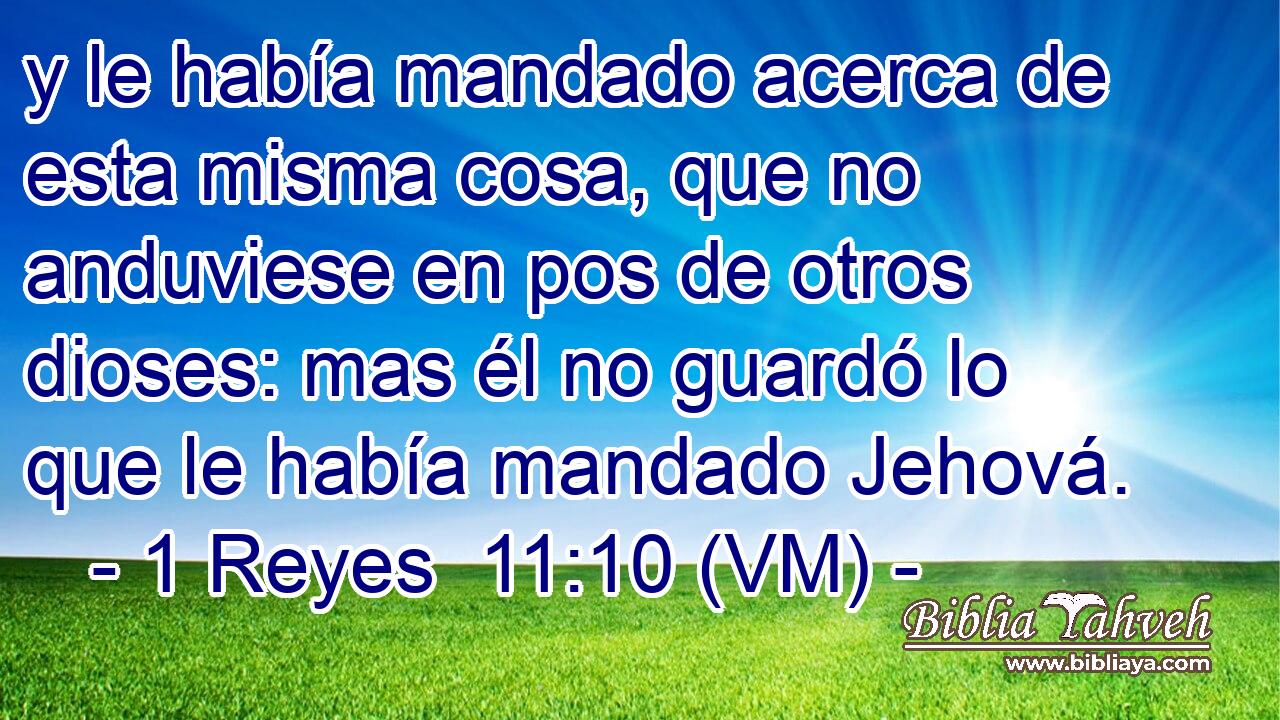  y le había mandado acerca de esta misma cosa, que no anduviese en pos de otros dioses: mas él no guardó lo que le había mandado Jehová. 