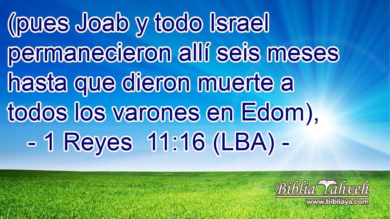 (pues Joab y todo Israel permanecieron allí seis meses hasta que dieron muerte a todos los varones en Edom),