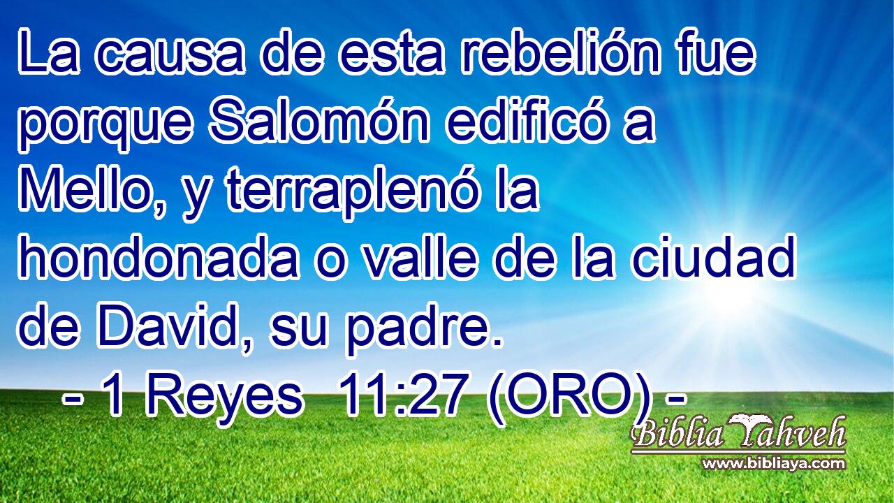  La causa de esta rebelión fue porque Salomón edificó a Mello, y terraplenó la hondonada o valle de la ciudad de David, su padre. 