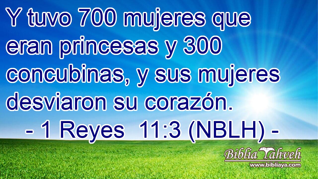  Y tuvo 700 mujeres que eran princesas y 300 concubinas, y sus mujeres desviaron su corazón. 