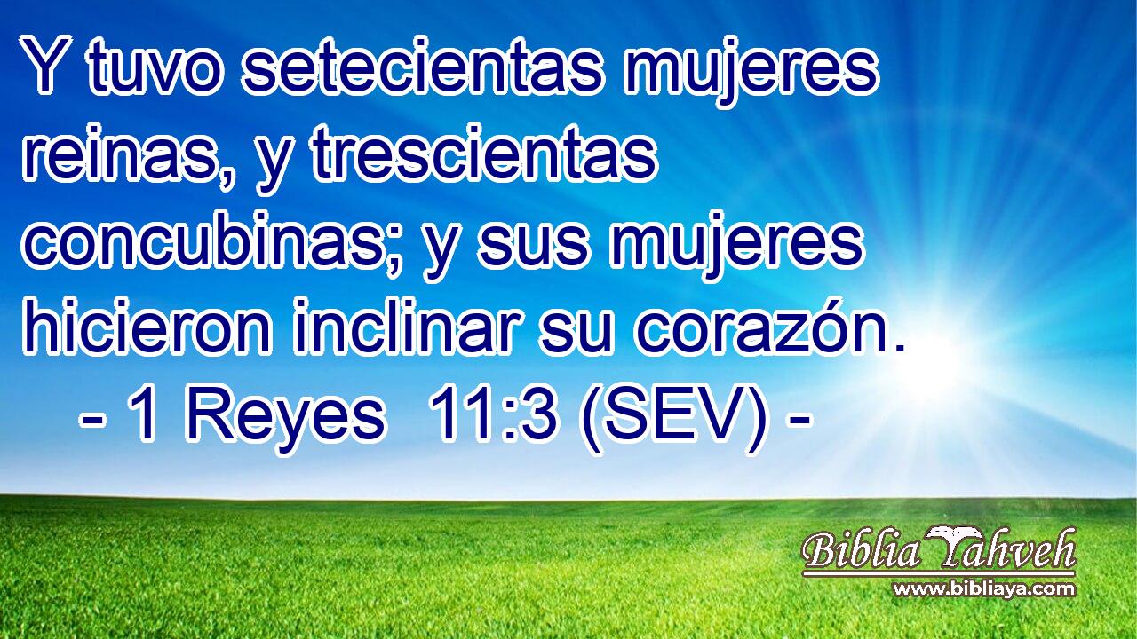 Y tuvo setecientas mujeres reinas, y trescientas concubinas; y sus mujeres hicieron inclinar su corazón.