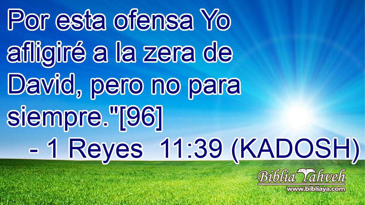  Por esta ofensa Yo afligiré a la zera de David, pero no para siempre.