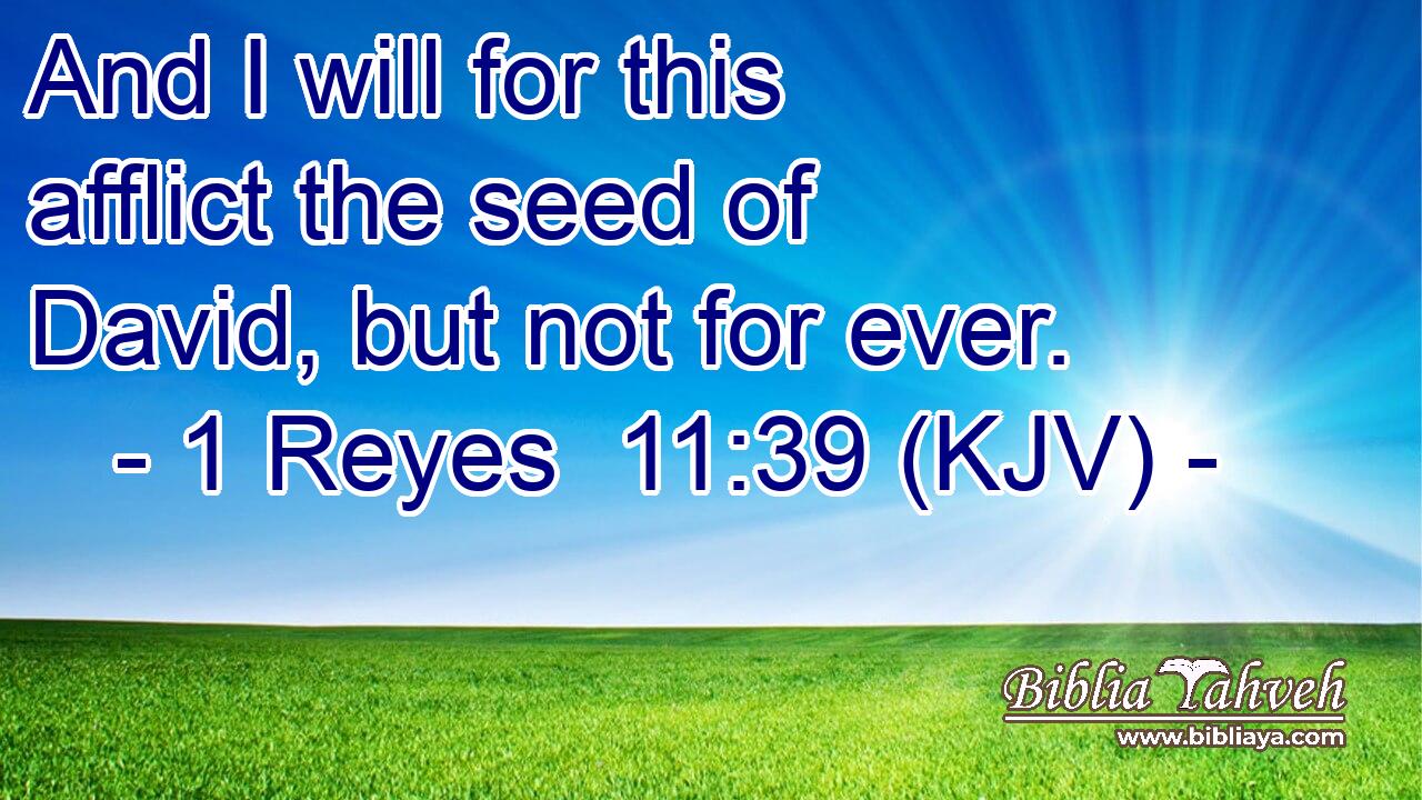 And I will for this afflict the seed of David, but not for ever.