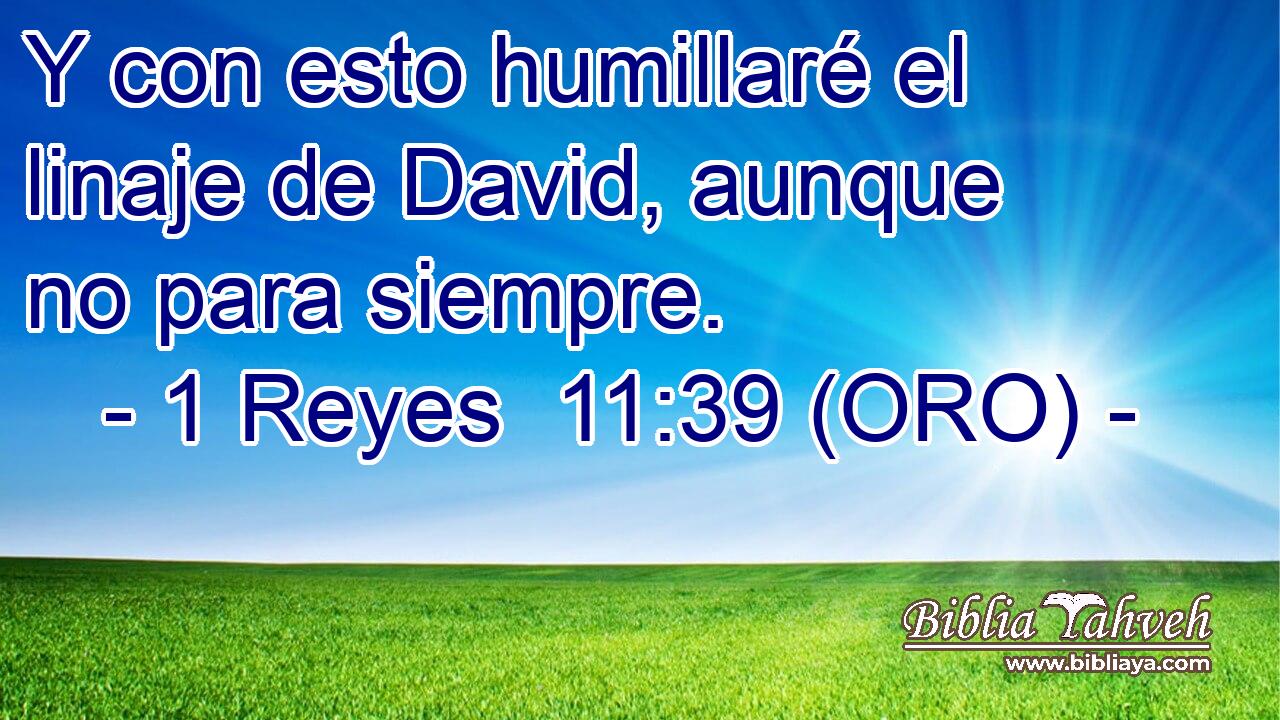  Y con esto humillaré el linaje de David, aunque no para siempre. 