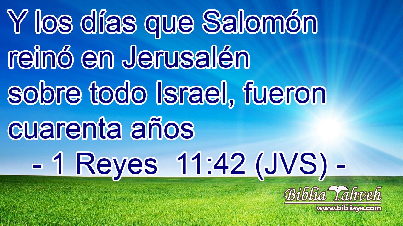 Y los días que Salomón reinó en Jerusalén sobre todo Israel, fueron cuarenta años