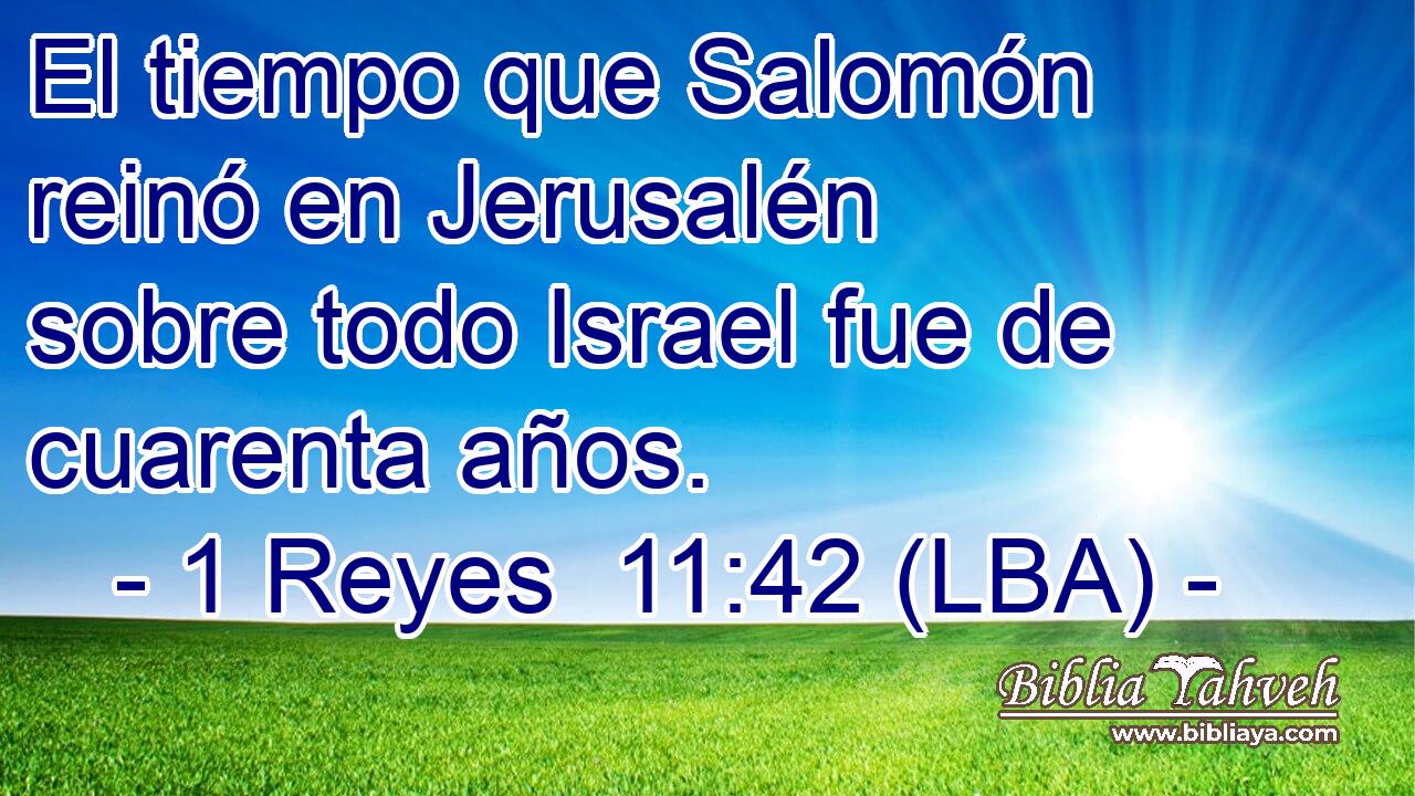 El tiempo que Salomón reinó en Jerusalén sobre todo Israel fue de cuarenta años.