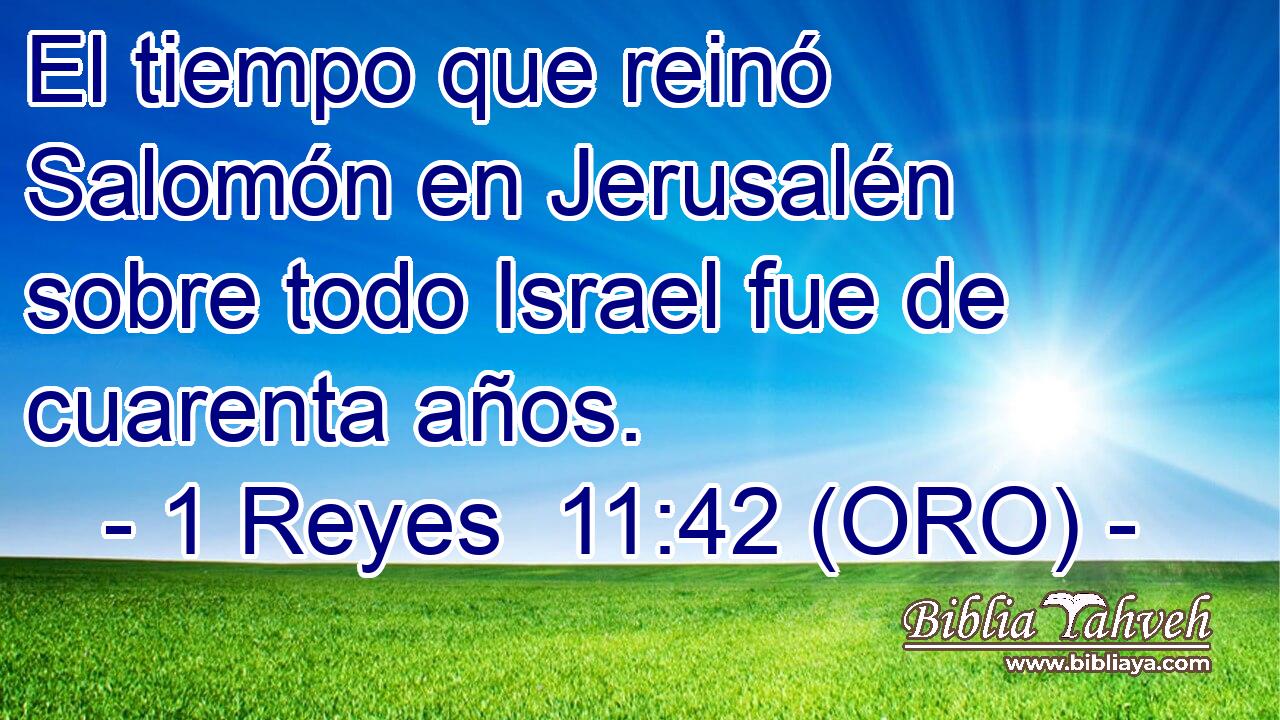  El tiempo que reinó Salomón en Jerusalén sobre todo Israel fue de cuarenta años. 
