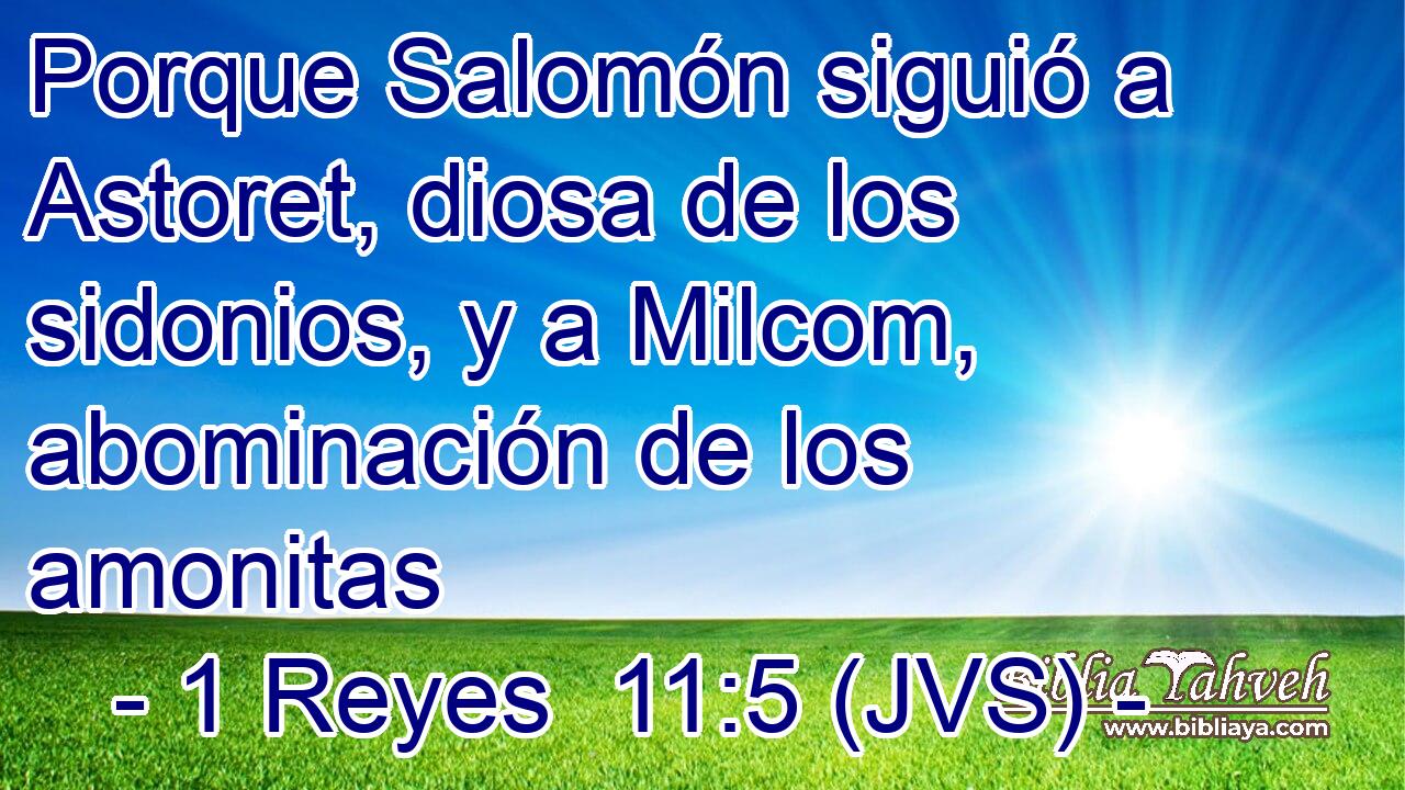 Porque Salomón siguió a Astoret, diosa de los sidonios, y a Milcom, abominación de los amonitas