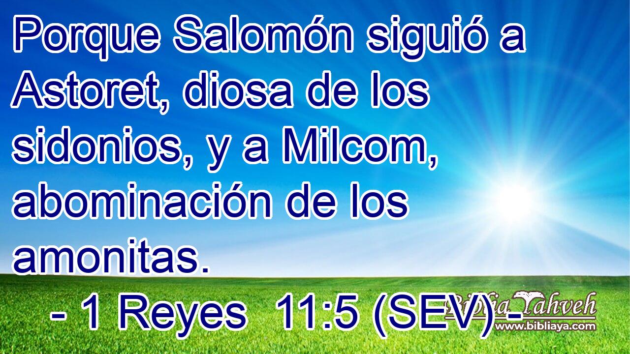 Porque Salomón siguió a Astoret, diosa de los sidonios, y a Milcom, abominación de los amonitas.