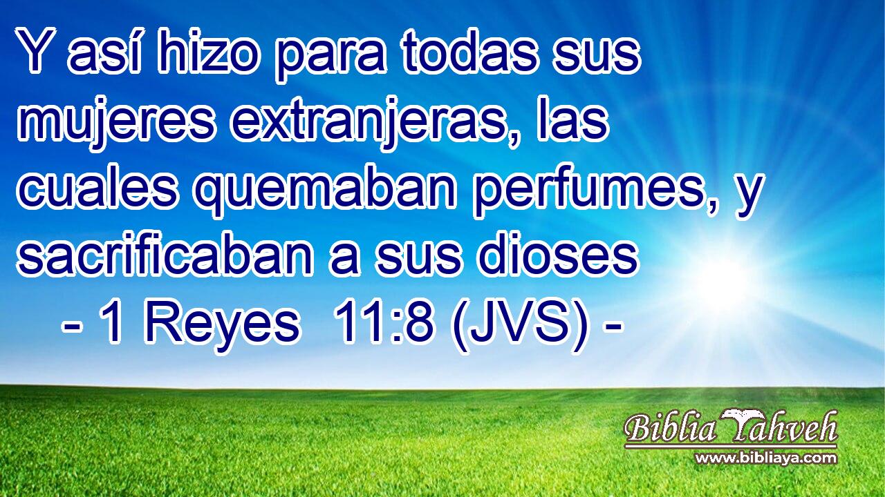 Y así hizo para todas sus mujeres extranjeras, las cuales quemaban perfumes, y sacrificaban a sus dioses