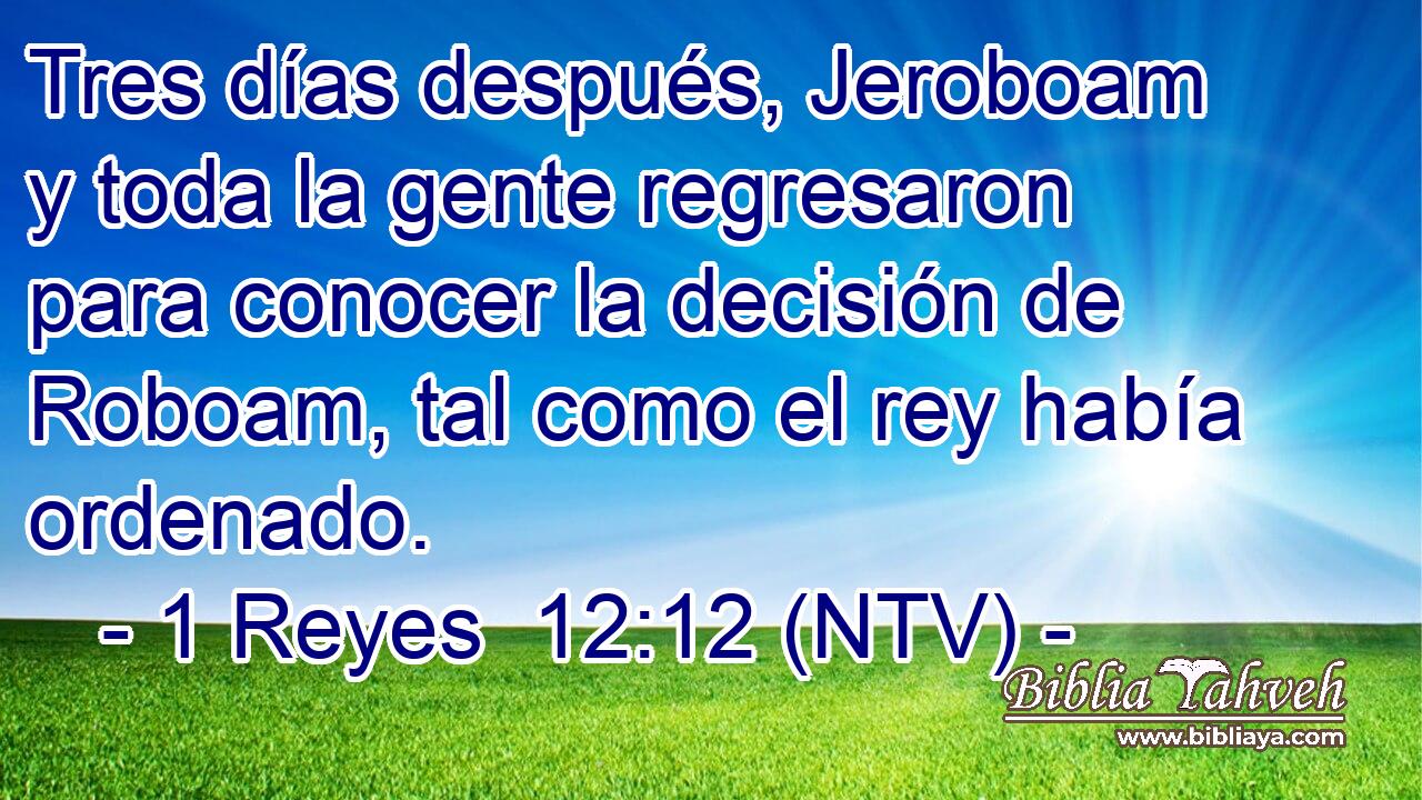 Tres días después, Jeroboam y toda la gente regresaron para conocer la decisión de Roboam, tal como el rey había ordenado.