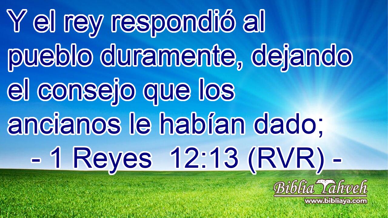 Y el rey respondió al pueblo duramente, dejando el consejo que los ancianos le habían dado;