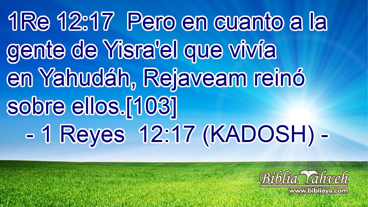  Pero en cuanto a la gente de Yisra'el que vivía en Yahudáh, Rejaveam reinó sobre ellos.[103] 