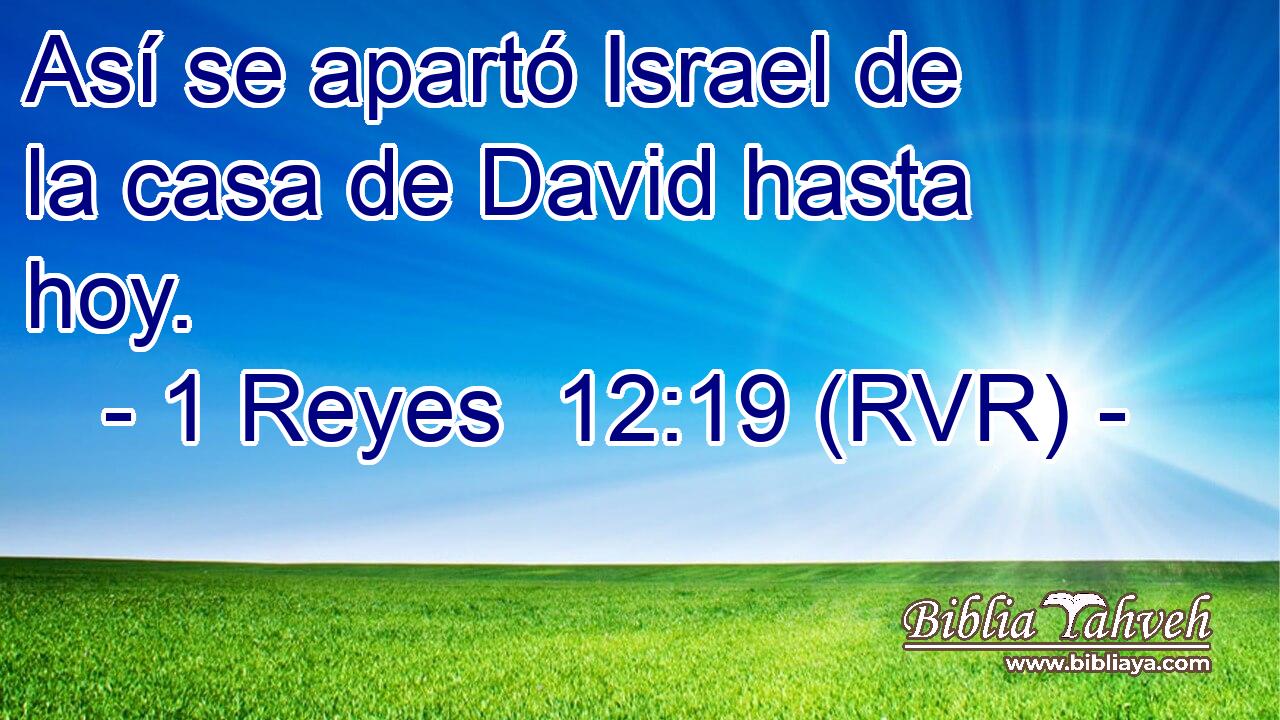 Así se apartó Israel de la casa de David hasta hoy.