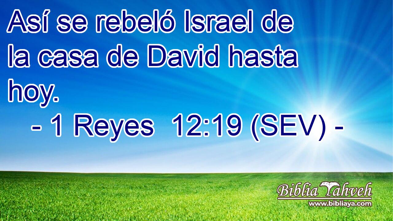 Así se rebeló Israel de la casa de David hasta hoy.