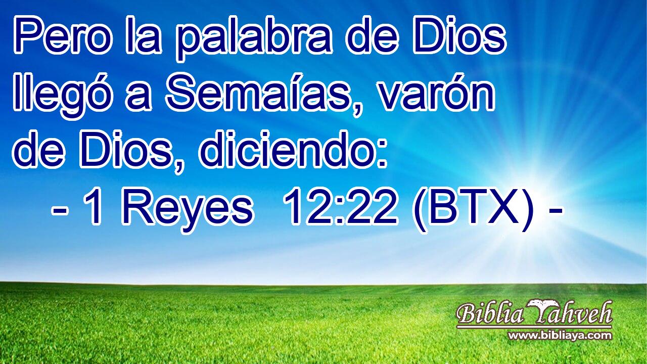 Pero la palabra de Dios llegó a Semaías, varón de Dios, diciendo: