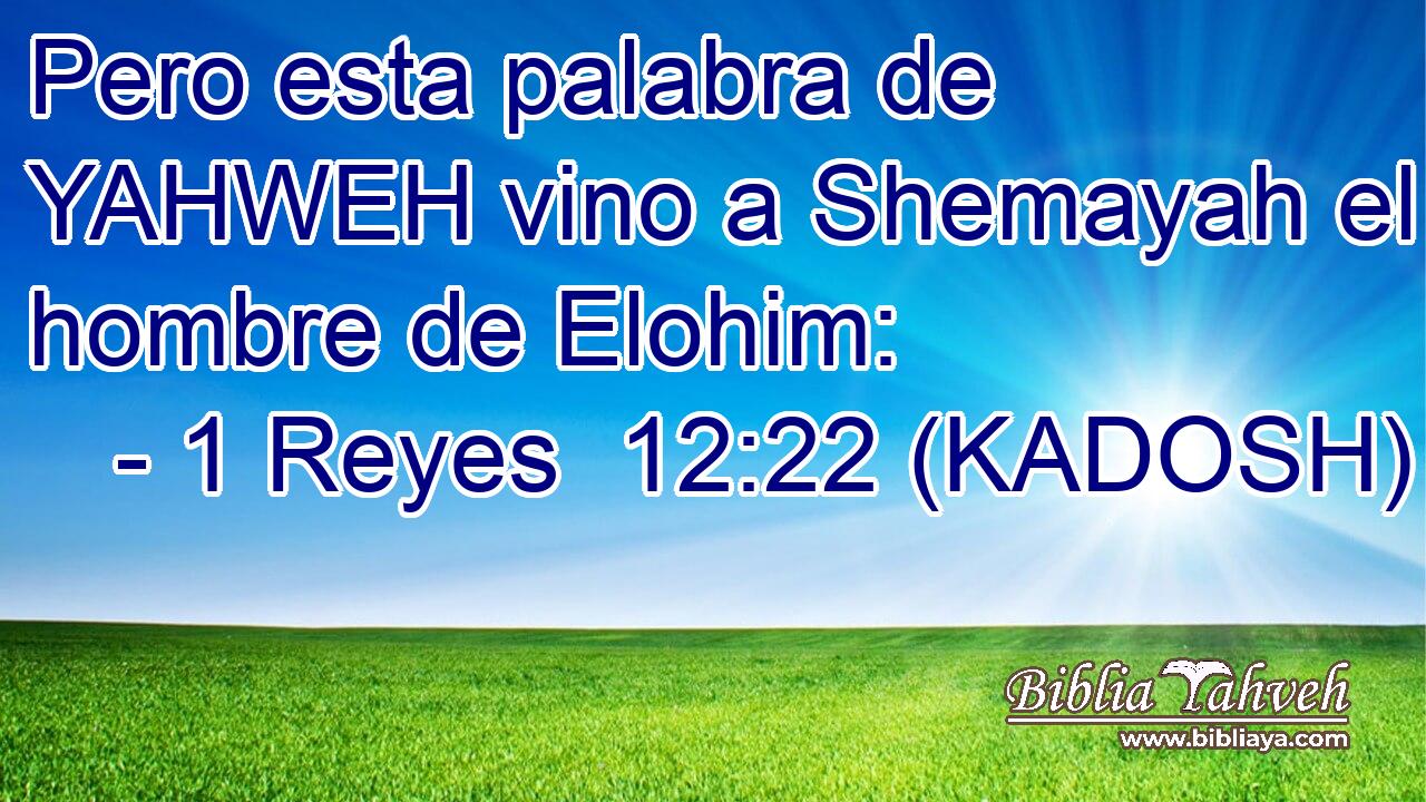  Pero esta palabra de YAHWEH vino a Shemayah el hombre de Elohim: 
