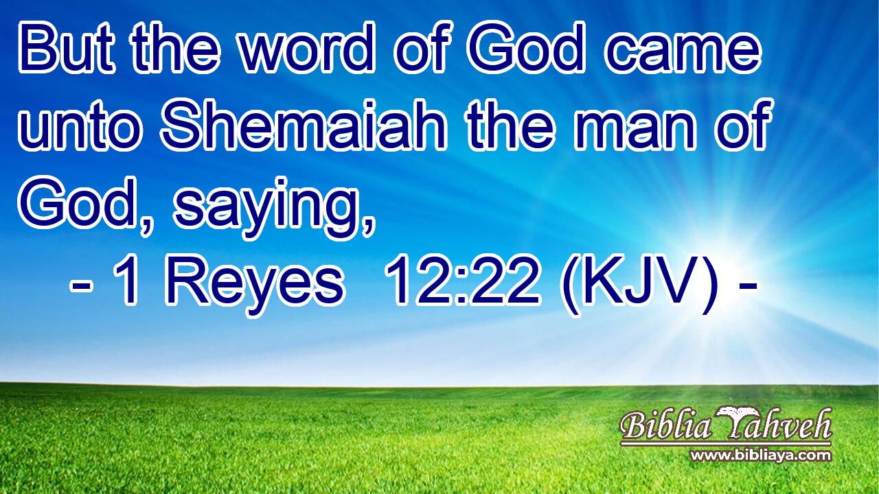 But the word of God came unto Shemaiah the man of God, saying,