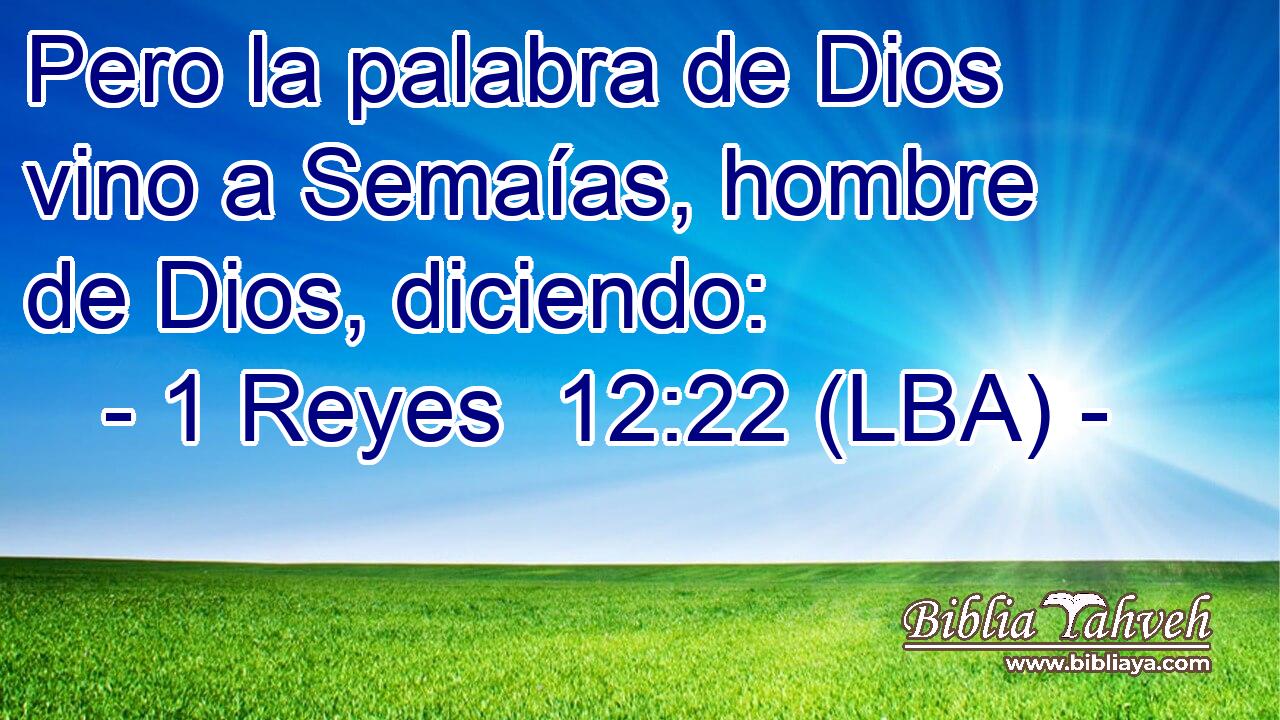 Pero la palabra de Dios vino a Semaías, hombre de Dios, diciendo: