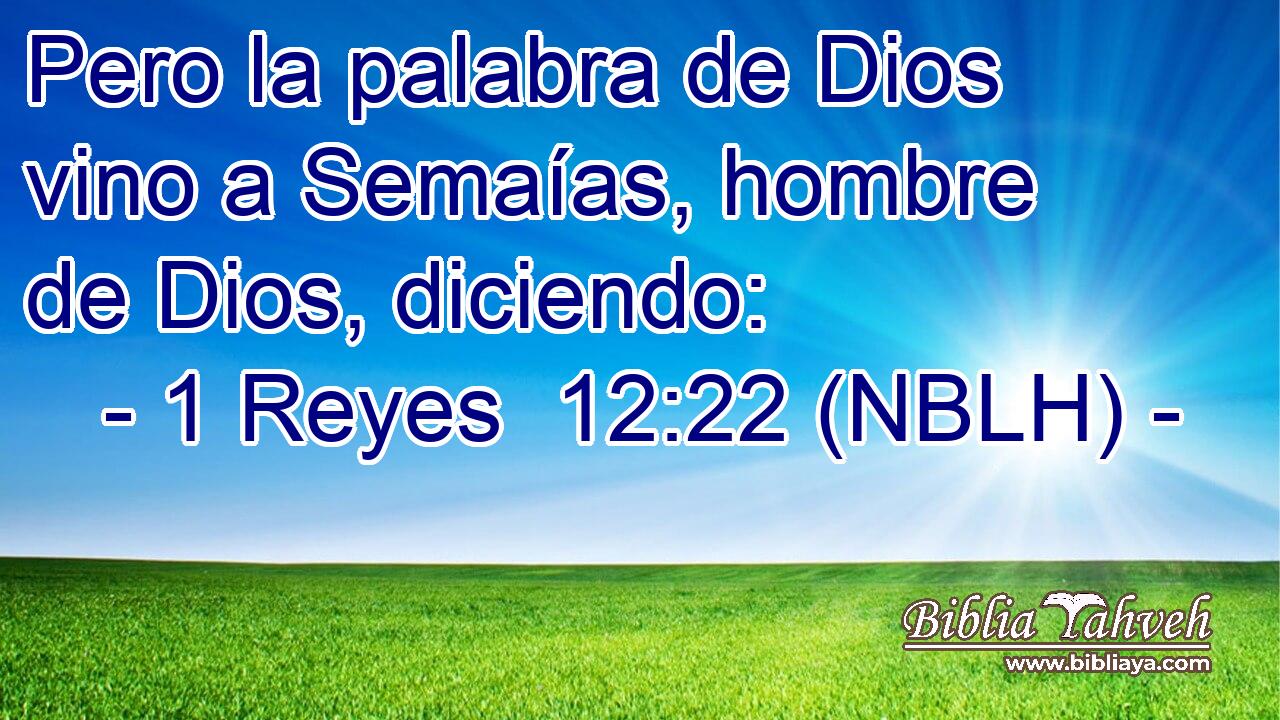  Pero la palabra de Dios vino a Semaías, hombre de Dios, diciendo: 