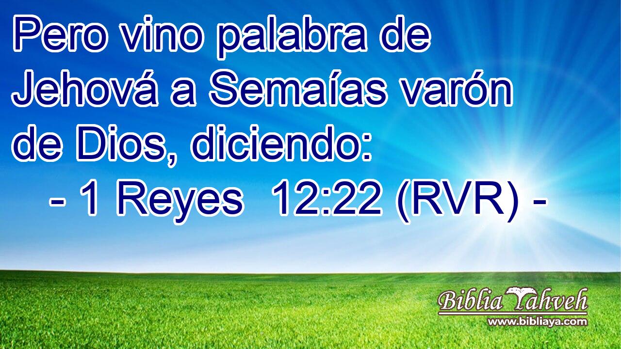 Pero vino palabra de Jehová a Semaías varón de Dios, diciendo: