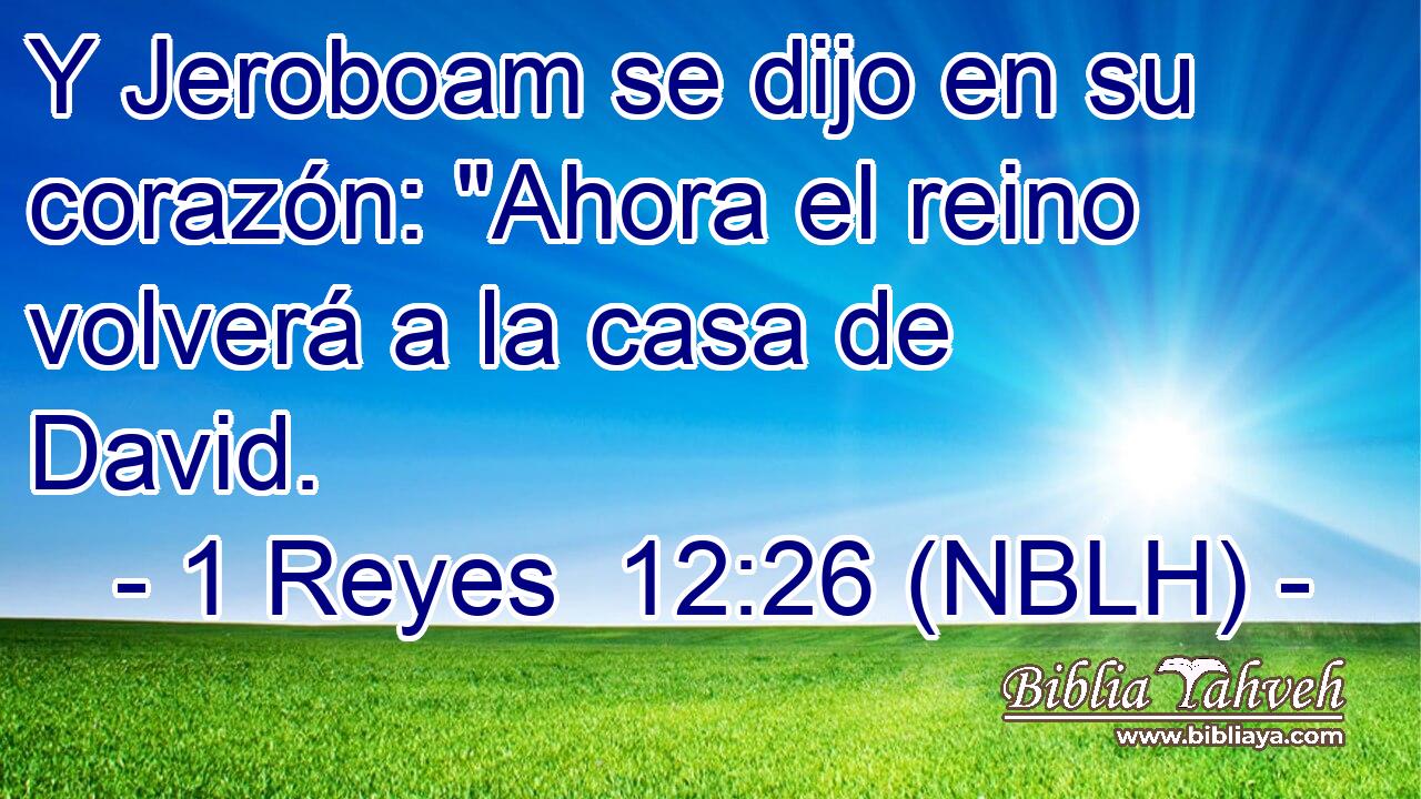  Y Jeroboam se dijo en su corazón: 