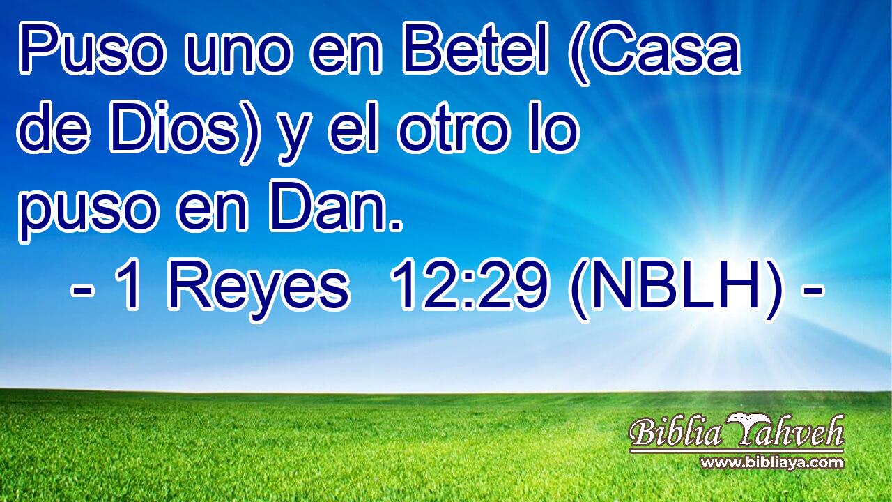  Puso uno en Betel (Casa de Dios) y el otro lo puso en Dan. 