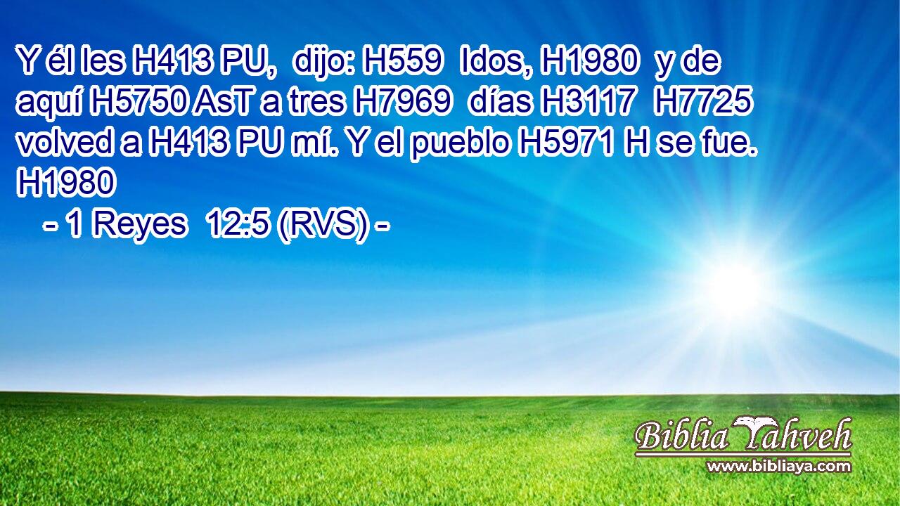 Y él les H413 PU,  dijo: H559  Idos, H1980  y de aquí H5750 AsT a tres H7969  días H3117  H7725 volved a H413 PU mí. Y el pueblo H5971 H se fue. H1980  