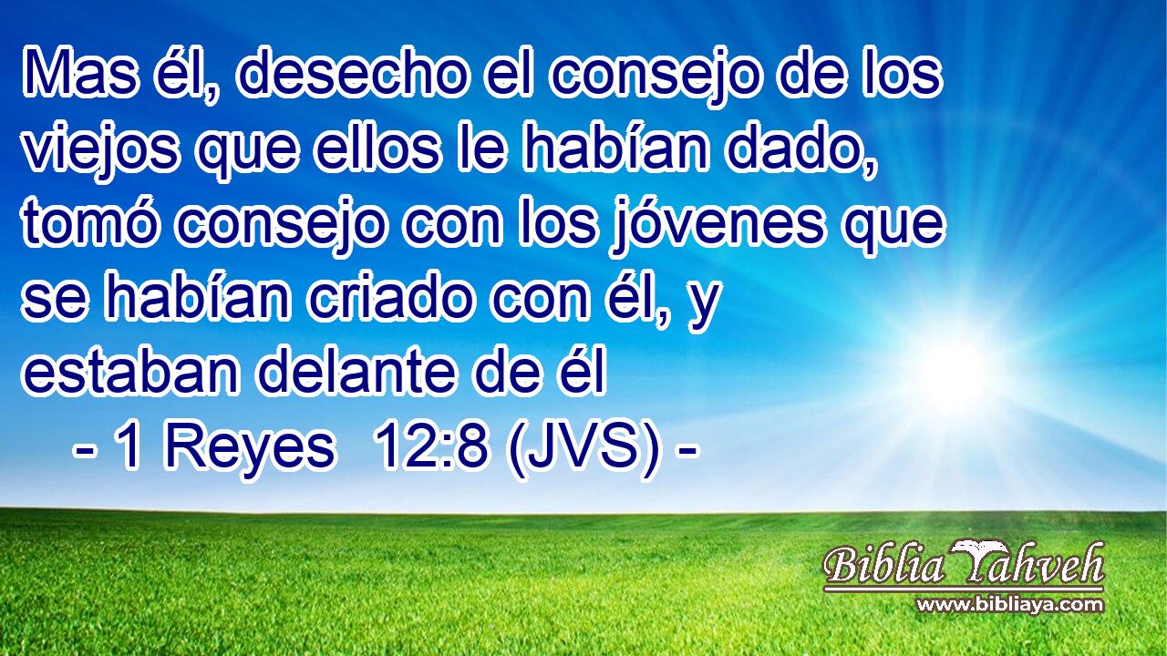 Mas él, desecho el consejo de los viejos que ellos le habían dado, tomó consejo con los jóvenes que se habían criado con él, y estaban delante de él