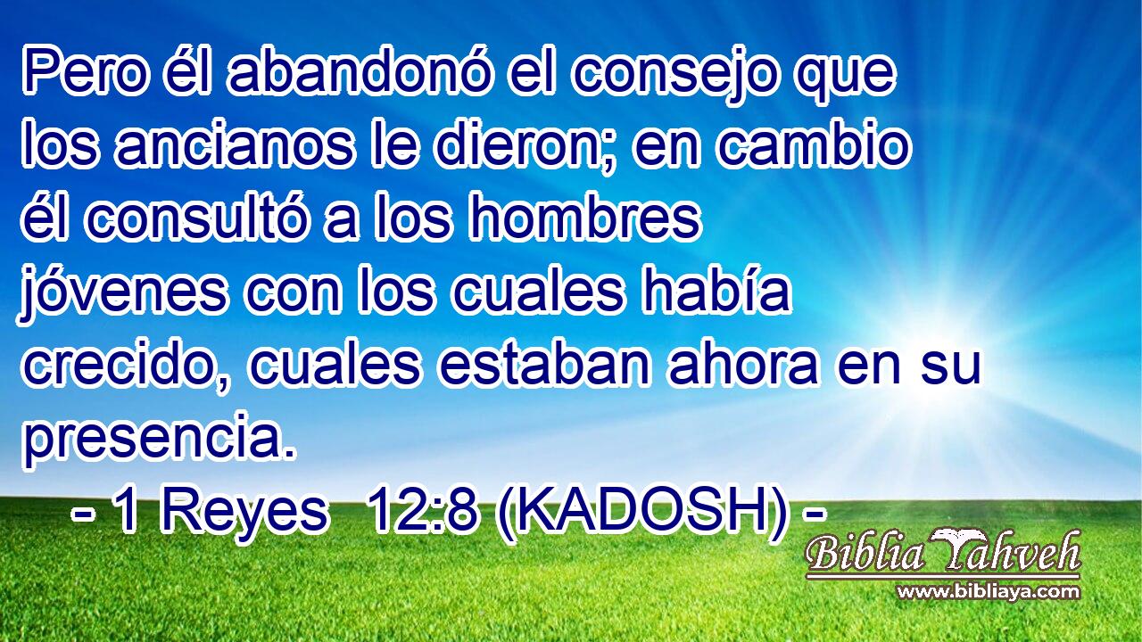  Pero él abandonó el consejo que los ancianos le dieron; en cambio él consultó a los hombres jóvenes con los cuales había crecido, cuales estaban ahora en su presencia. 