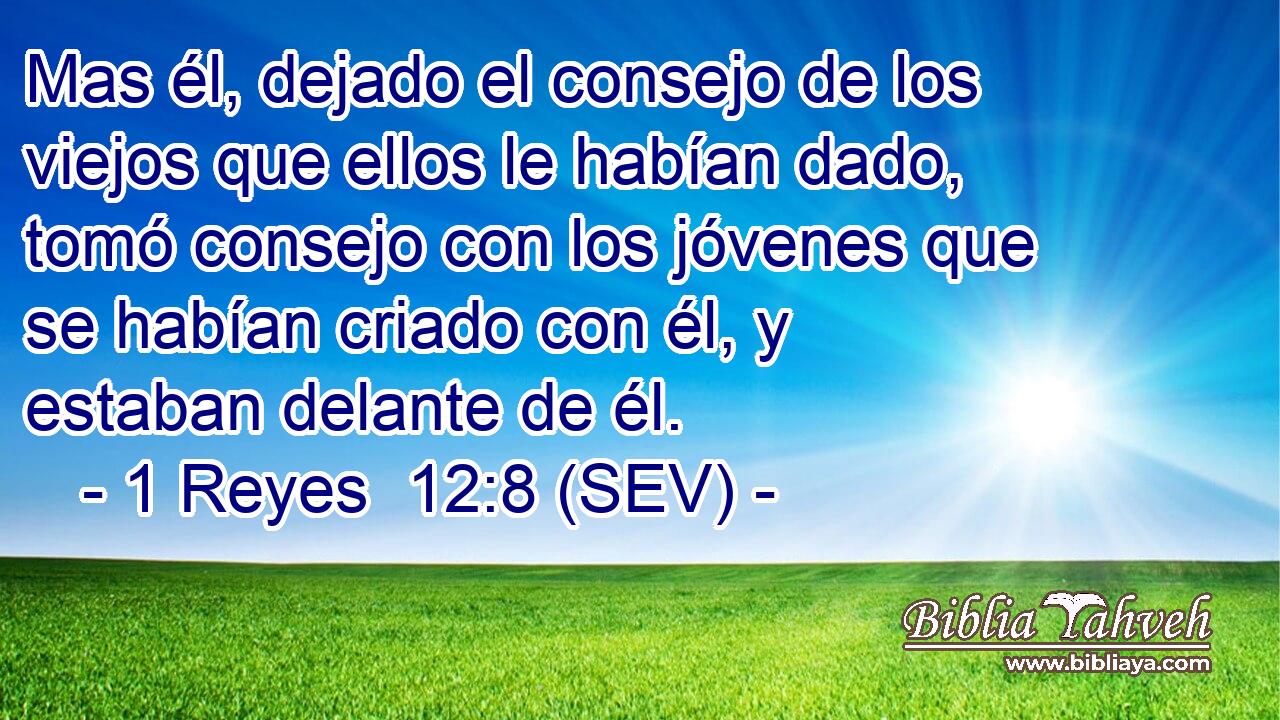 Mas él, dejado el consejo de los viejos que ellos le habían dado, tomó consejo con los jóvenes que se habían criado con él, y estaban delante de él.