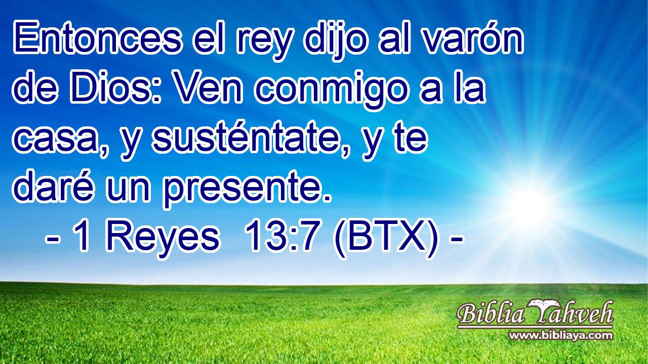 Entonces el rey dijo al varón de Dios: Ven conmigo a la casa, y susténtate, y te daré un presente.