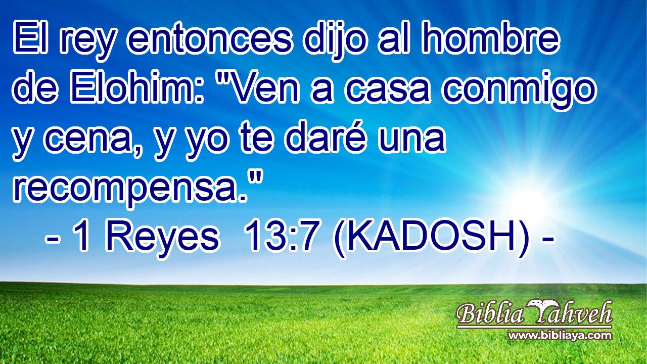  El rey entonces dijo al hombre de Elohim: 