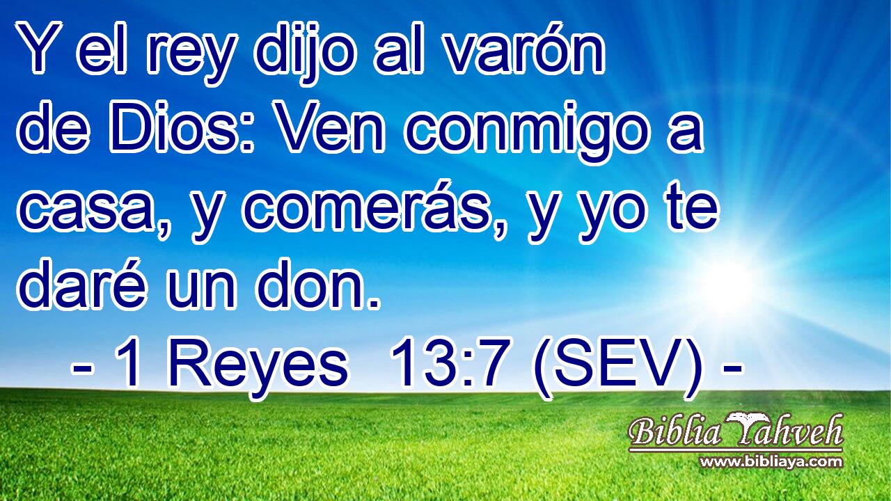Y el rey dijo al varón de Dios: Ven conmigo a casa, y comerás, y yo te daré un don.