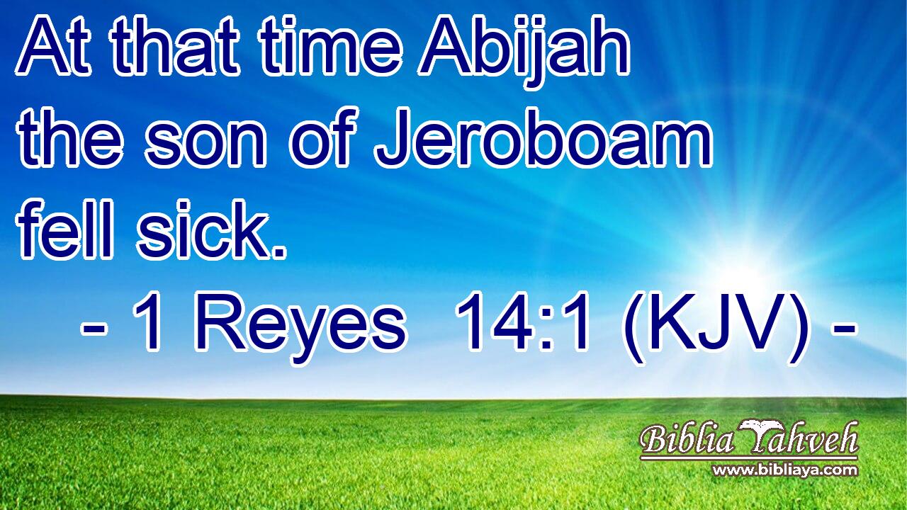 At that time Abijah the son of Jeroboam fell sick.